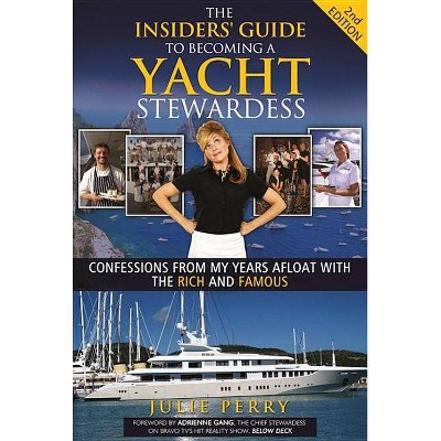 The Insiders' Guide to Becoming a Yacht Stewardess 2nd Edition - by  Julie Perry (Paperback)