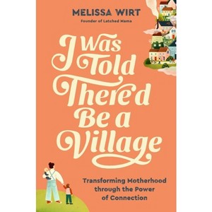 I Was Told There'd Be a Village - by  Melissa Wirt (Hardcover) - 1 of 1