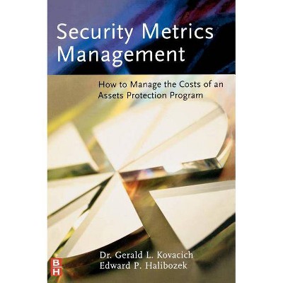 Security Metrics Management - by  Gerald L Kovacich (Hardcover)