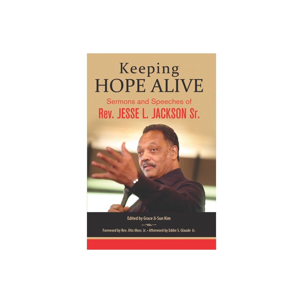 Keeping Hope Alive: Sermons and Speeches of Rev. Jesse L. Jackson, Sr. - by Jesse L Jackson (Paperback)