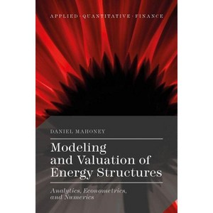 Modeling and Valuation of Energy Structures - (Applied Quantitative Finance) by  Daniel Mahoney (Hardcover) - 1 of 1