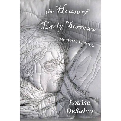 The House of Early Sorrows - by  Louise DeSalvo (Paperback)