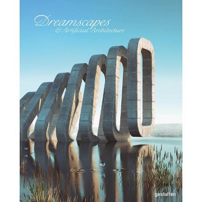 Dreamscapes and Artificial Architecture - by  Gestalten (Hardcover)