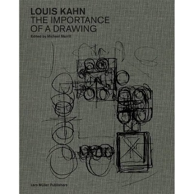 Louis Kahn: The Importance of a Drawing - by  Michael Merrill (Hardcover)