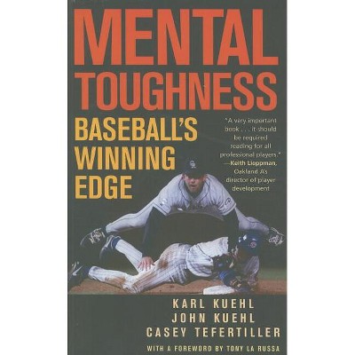 Mental Toughness - by  Karl Kuehl & John Kuehl & Casey Tefertiller (Paperback)