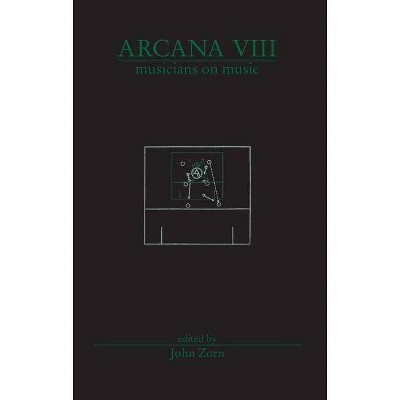 Arcana VIII: Musicians on Music - by  John Zorn (Paperback)