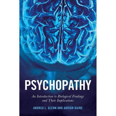 Psychopathy - (Psychology and Crime) by  Adrian Raine & Andrea L Glenn (Paperback)