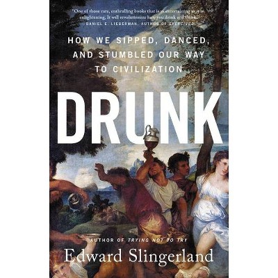 Drunk - by  Edward Slingerland (Hardcover)