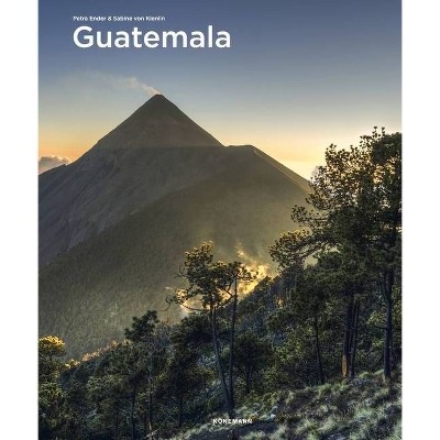 Guatemala - (Spectacular Places) by  Petra Ender & Sabine Von Kienlin (Hardcover)