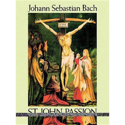 St. John Passion in Full Score - (Dover Music Scores) by  Johann Sebastian Bach (Paperback)