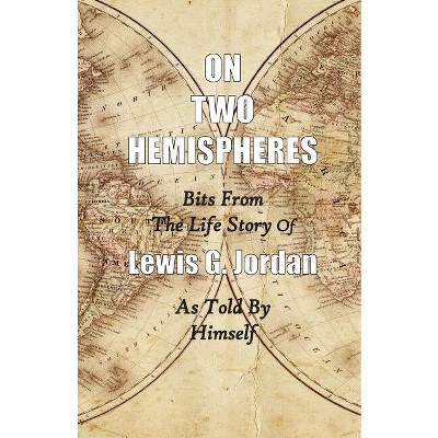 On Two Hemispheres - 2nd Edition by  Lewis Garnett Jordan (Paperback)