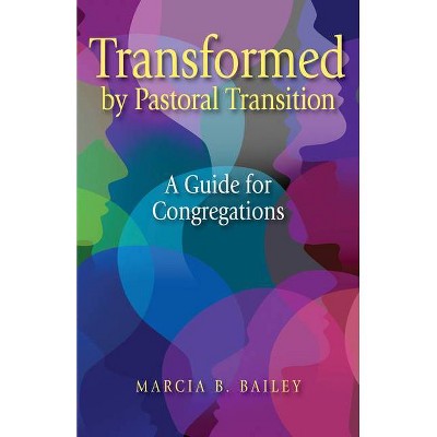 Transformed by Pastoral Transition - by  Marcia B Bailey (Paperback)