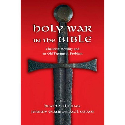 Holy War in the Bible - by  Heath A Thomas & Jeremy Evans & Paul Copan (Paperback)