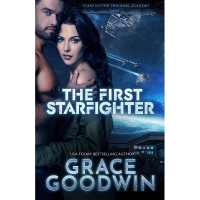 The First Starfighter - (Starfighter Training Academy) Large Print by  Grace Goodwin (Paperback)