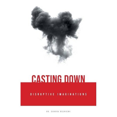 Casting Down Disruptive Imaginations - by  Sandra Ogunremi (Paperback)