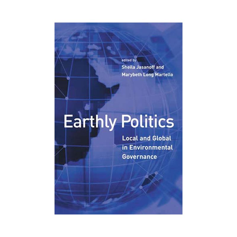 Earthly Politics - (Politics, Science, and the Environment) by  Sheila Jasanoff & Marybeth Martello (Paperback), 1 of 2