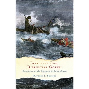 Intrusive God, Disruptive Gospel - by  Matthew L Skinner (Paperback) - 1 of 1