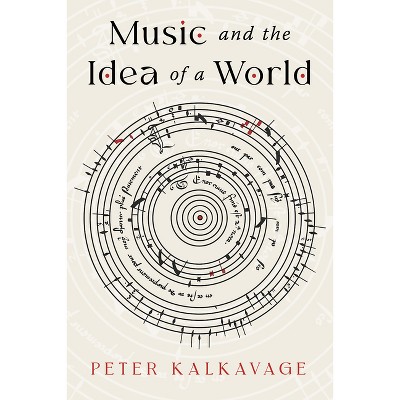 Music and the Idea of a World - by  Peter Kalkavage (Paperback)