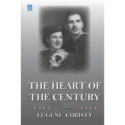 The Heart of the Century - by  Eugene Christy (Paperback)