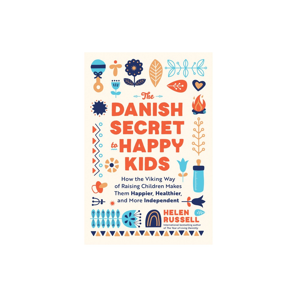 The Danish Secret to Happy Kids - by Helen Russell (Paperback)