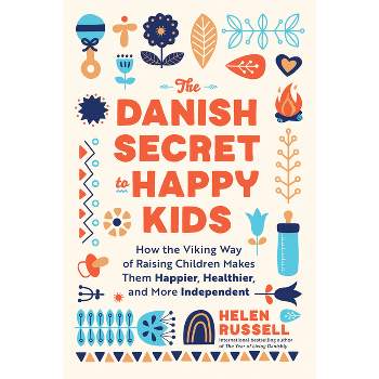 The Danish Secret to Happy Kids - by  Helen Russell (Paperback)
