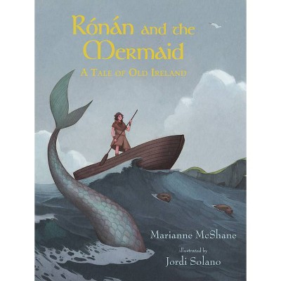 Rónán and the Mermaid: A Tale of Old Ireland - by  Marianne McShane (Hardcover)