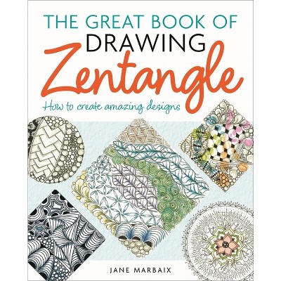 The Great Book of Drawing Zentangle - by  Jane Marbaix (Paperback)