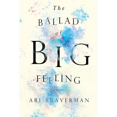 The Ballad of Big Feeling - by  Ari Braverman (Paperback)