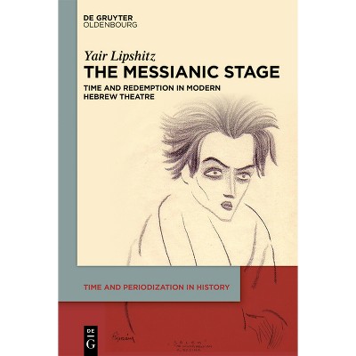 The Messianic Stage - (Time and Periodization in History) by  Yair Lipshitz (Hardcover)