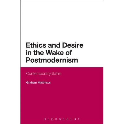 Ethics and Desire in the Wake of Postmodernism - (Continuum Literary Studies) by  Graham Matthews (Paperback)