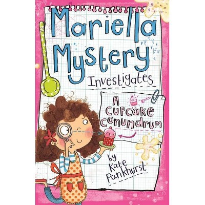 Mariella Mystery Investigates a Cupcake Conundrum - by  Kate Pankhurst (Paperback)