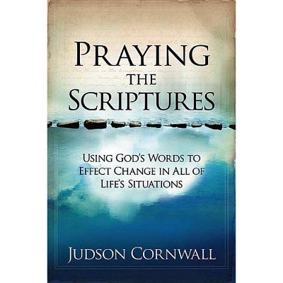 Praying the Scriptures - by  Judson Cornwall (Paperback)