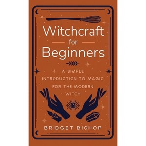Witchcraft for Beginners - by  Bridget Bishop (Hardcover) - 1 of 1