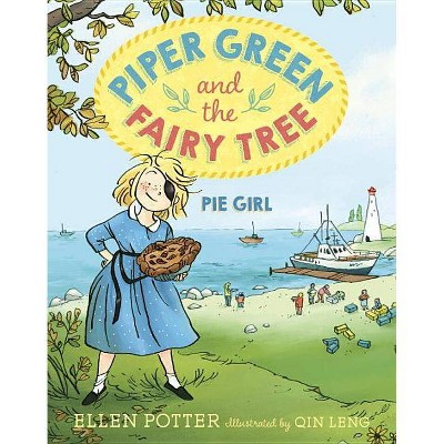 Piper Green and the Fairy Tree: Pie Girl - by  Ellen Potter (Paperback)