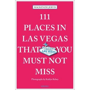 111 Places in Las Vegas That You Must Not Miss - 2nd Edition by  MacKenzie Jervis (Paperback) - 1 of 1