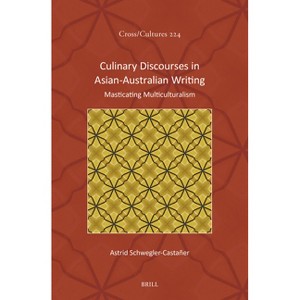 Culinary Discourses in Asian-Australian Writing - (Cross/Cultures) by  Astrid Schwegler-Castañer (Hardcover) - 1 of 1
