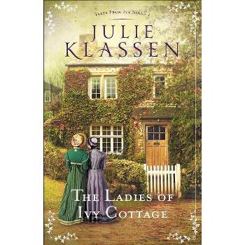 The Ladies of Ivy Cottage - (Tales from Ivy Hill) by  Julie Klassen (Paperback)
