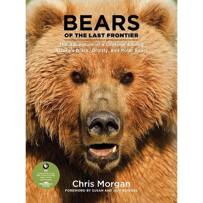 Bears of the Last Frontier - by  Chris Morgan (Hardcover)