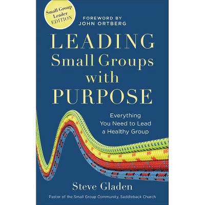 Leading Small Groups with Purpose - by  Steve Gladen (Paperback)