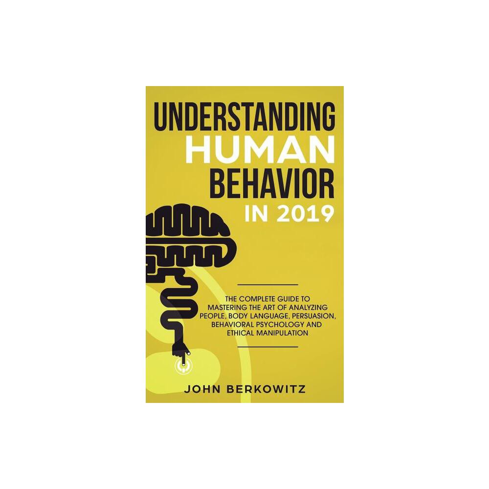 Understanding Human Behavior in 2019 - by John Berkowitz (Paperback)