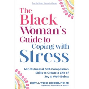 The Black Woman's Guide to Coping with Stress - (The New Harbinger Voices for Change) by  Cheryl L Woods Giscombé (Paperback) - 1 of 1