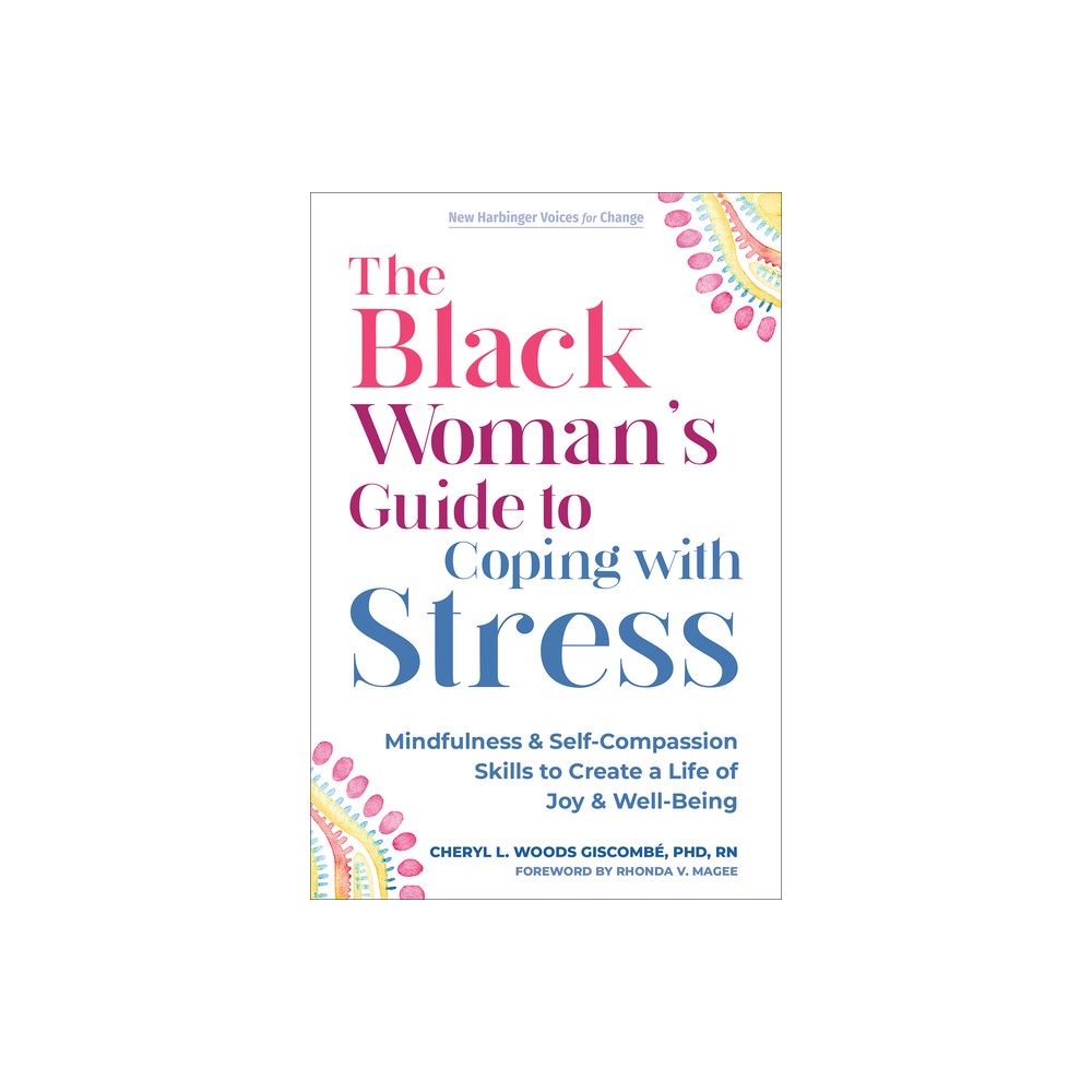 The Black Womans Guide to Coping with Stress - (The New Harbinger Voices for Change) by Cheryl L Woods Giscomb (Paperback)