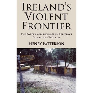 Ireland's Violent Frontier - by  H Patterson (Hardcover) - 1 of 1