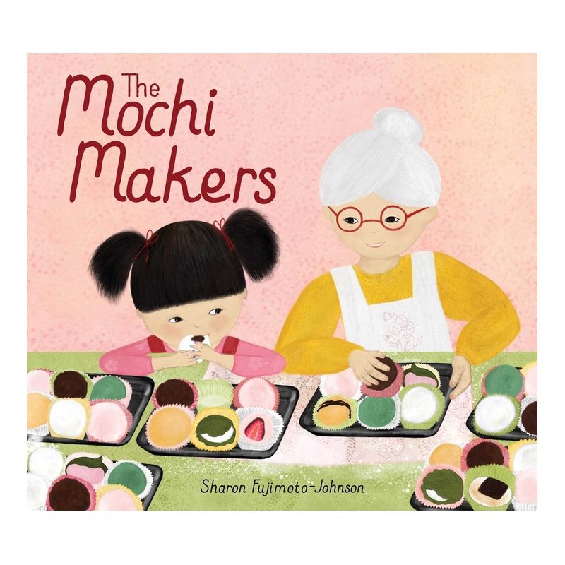 The Mochi Makers - by  Sharon Fujimoto-Johnson (Hardcover), 1 of 2