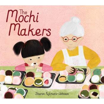 The Mochi Makers - by  Sharon Fujimoto-Johnson (Hardcover)
