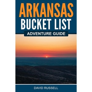 Arkansas Bucket List Adventure Guide - by  David Russell (Paperback) - 1 of 1