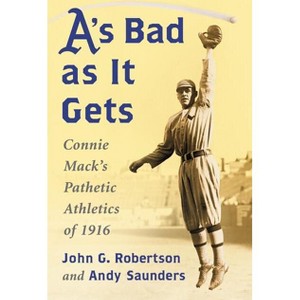 A's Bad as It Gets - by  John G Robertson & Andy Saunders (Paperback) - 1 of 1