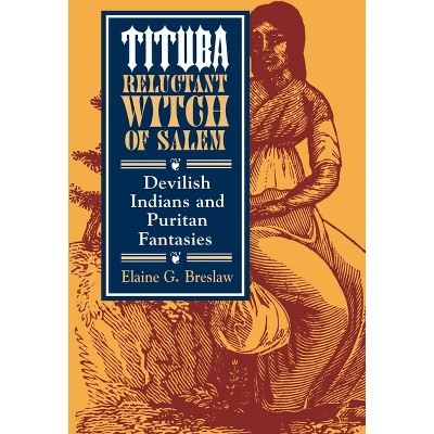 Tituba, Reluctant Witch of Salem - (American Social Experience) by  Elaine G Breslaw (Paperback)