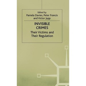 Invisible Crimes - (Their Victims and Their Regulation) by  Pamela Davies & Peter Francis & Victor Jupp (Hardcover) - 1 of 1
