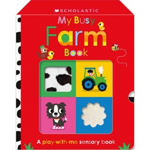 My Busy Farm Book: Scholastic Early Learners (Touch and Explore) - by  Scholastic Early Scholastic Early Learners (Hardcover) - 1 of 1